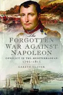 La guerre oubliée contre Napoléon : Le conflit en Méditerranée - The Forgotten War Against Napoleon: Conflict in the Mediterranean