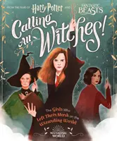 Calling All Witches ! the Girls Who Left Their Mark on the Wizarding World (Harry Potter and Fantastic Beasts) (Appel à toutes les sorcières ! Les filles qui ont marqué le monde des sorciers (Harry Potter et les bêtes fantastiques)) - Calling All Witches! the Girls Who Left Their Mark on the Wizarding World (Harry Potter and Fantastic Beasts)