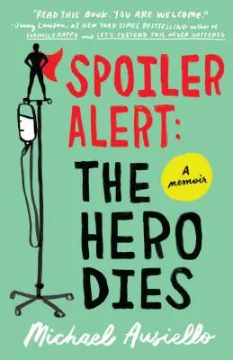 Alerte au spoiler : le héros meurt : Un mémoire d'amour, de perte et d'autres mots de quatre lettres - Spoiler Alert: The Hero Dies: A Memoir of Love, Loss, and Other Four-Letter Words