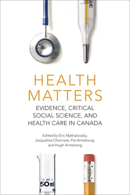 Questions de santé : Données probantes, sciences sociales critiques et soins de santé au Canada - Health Matters: Evidence, Critical Social Science, and Health Care in Canada