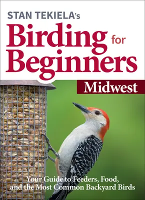 Les oiseaux de Floride - Guide de terrain Midwest : Votre guide des mangeoires, de la nourriture et des oiseaux les plus communs de l'arrière-cour - Stan Tekiela's Birding for Beginners: Midwest: Your Guide to Feeders, Food, and the Most Common Backyard Birds