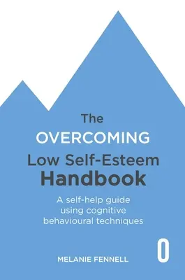 Le manuel Vaincre le manque d'estime de soi : Un guide d'auto-assistance utilisant des techniques cognitivo-comportementales - The Overcoming Low Self-Esteem Handbook: A Self-Help Guide Using Cognitive Behavioural Techniques