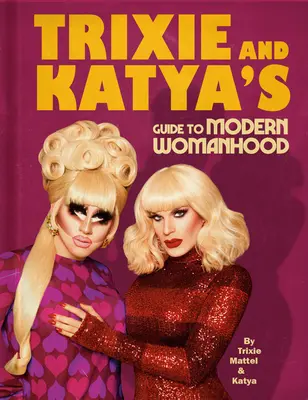 Le guide de la femme moderne de Trixie et Katya - Trixie and Katya's Guide to Modern Womanhood