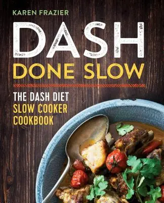 Dash Done Slow : The Dash Diet Slow Cooker Cookbook (en anglais) - Dash Done Slow: The Dash Diet Slow Cooker Cookbook