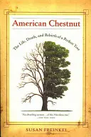 La châtaigne d'Amérique : la vie, la mort et la renaissance d'un arbre parfait - American Chestnut: The Life, Death, and Rebirth of a Perfect Tree