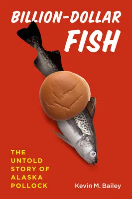 Le poisson milliardaire : l'histoire inédite du colin de l'Alaska - Billion-Dollar Fish: The Untold Story of Alaska Pollock