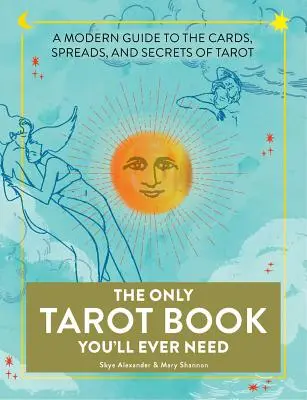 Le seul livre de tarot dont vous aurez jamais besoin : Un guide moderne des cartes, des tirages et des secrets du Tarot - The Only Tarot Book You'll Ever Need: A Modern Guide to the Cards, Spreads, and Secrets of Tarot