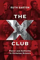 Le Club X : Pouvoir et autorité dans la science victorienne - The X Club: Power and Authority in Victorian Science