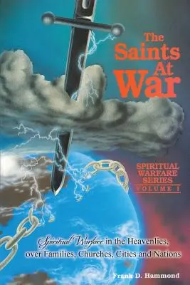 Saints en guerre : Le combat spirituel pour les familles, les églises, les villes et les nations - Saints at War: Spiritual Warfare for Families, Churches, Cities and Nations