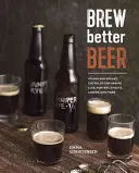 Brasser une meilleure bière : Apprendre (et briser) les règles de fabrication des Ipas, Sours, Pilsners, Stouts, etc. - Brew Better Beer: Learn (and Break) the Rules for Making Ipas, Sours, Pilsners, Stouts, and More