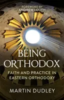Être orthodoxe : Foi et pratique dans l'orthodoxie orientale - Being Orthodox: Faith and Practice in Eastern Orthodoxy