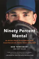 Quatre-vingt-dix pour cent mental : Un joueur étoile devenu entraîneur de compétences mentales révèle le jeu caché du baseball - Ninety Percent Mental: An All-Star Player Turned Mental Skills Coach Reveals the Hidden Game of Baseball