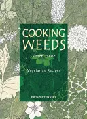 Cooking Weeds : Un livre de cuisine végétarienne - Cooking Weeds: A Vegetarian Cookery Book