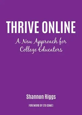 S'épanouir en ligne : Une nouvelle approche pour développer l'expertise et la confiance en tant qu'éducateur en ligne - Thrive Online: A New Approach to Building Expertise and Confidence as an Online Educator