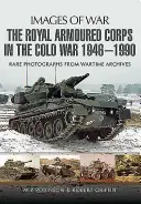 Le corps blindé royal dans la guerre froide 1946 - 1990 - The Royal Armoured Corps in the Cold War 1946 - 1990