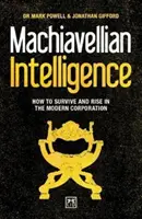 L'intelligence machiavélique : Comment survivre et s'élever dans l'entreprise moderne - Machiavellian Intelligence: How to Survive and Rise in the Modern Corporation