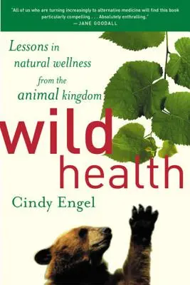 La santé sauvage : Comment les animaux se maintiennent en bonne santé et ce que nous pouvons apprendre d'eux - Wild Health: How Animals Keep Themselves Will and What We Can Learn from Them