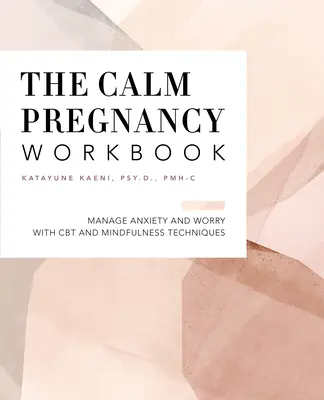 The Pregnancy Workbook : Gérer l'anxiété et l'inquiétude avec la TCC et les techniques de pleine conscience - The Pregnancy Workbook: Manage Anxiety and Worry with CBT and Mindfulness Techniques