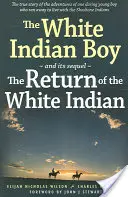 Le garçon indien blanc : Et sa suite Le retour du garçon indien blanc - The White Indian Boy: And Its Sequel the Return of the White Indian Boy