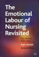 Le travail émotionnel de l'infirmière revisité : Les infirmières peuvent-elles encore soigner ? - The Emotional Labour of Nursing Revisited: Can Nurses Still Care?