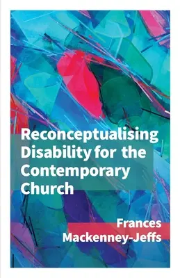 Reconceptualiser le handicap pour l'Église contemporaine - Reconceptualising Disability for the Contemporary Church