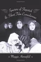 Spectres des comédiennes du film muet et de la farce - Specters of Slapstick and Silent Film Comediennes