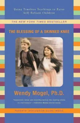 La bénédiction d'un genou écorché : utiliser des enseignements intemporels pour élever des enfants confiants en eux-mêmes - Blessing of a Skinned Knee: Using Timeless Teachings to Raise Self-Reliant Children