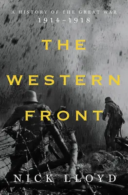 Le front occidental : Une histoire de la Grande Guerre, 1914-1918 - The Western Front: A History of the Great War, 1914-1918