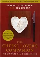 Le compagnon de l'amateur de fromage : Le guide ultime des fromages de A à Z avec plus de 1 000 listes de fromages et de termes liés aux fromages. - The Cheese Lover's Companion: The Ultimate A-To-Z Cheese Guide with More Than 1,000 Listings for Cheeses & Cheese-Related Terms