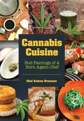 Cannabis Cuisine : Les accords de Bud d'un nouveau chef (Cannabis Cookbook or Weed Cookbook, Marijuana Gift, Cooking Edibles, Cooking with C - Cannabis Cuisine: Bud Pairings of a Born Again Chef (Cannabis Cookbook or Weed Cookbook, Marijuana Gift, Cooking Edibles, Cooking with C