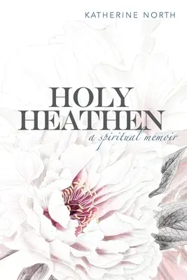 Holy Heathen : Un mémoire spirituel - Holy Heathen: A Spiritual Memoir