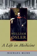 William Osler : Une vie en médecine - William Osler: A Life in Medicine