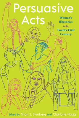 Actes persuasifs : La rhétorique des femmes au XXIe siècle - Persuasive Acts: Women's Rhetorics in the Twenty-First Century