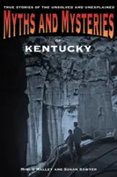 Mythes et mystères du Kentucky : histoires vraies non résolues et inexpliquées - Myths and Mysteries of Kentucky: True Stories of the Unsolved and Unexplained