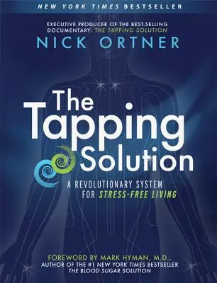 La solution du tapotement : Un système révolutionnaire pour vivre sans stress - The Tapping Solution: A Revolutionary System for Stress-Free Living