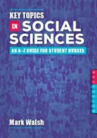 Key Topics in Social Sciences - An A-Z guide for student nurses (en anglais) - Key Topics in Social Sciences - An A-Z guide for student nurses