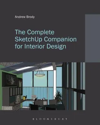 Le compagnon complet de Sketchup pour la décoration d'intérieur - The Complete Sketchup Companion for Interior Design