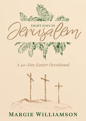 Huit jours à Jérusalem : Une dévotion de 40 jours pour Pâques - Eight Days in Jerusalem: A 40-Day Easter Devotional