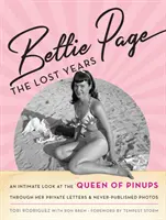 Bettie Page : Les années perdues : Un regard intime sur la reine des pin-up, à travers ses lettres privées et ses photos jamais publiées - Bettie Page: The Lost Years: An Intimate Look at the Queen of Pinups, Through Her Private Letters & Never-Published Photos