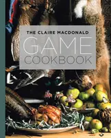 Le livre de cuisine de Claire MacDonald - The Claire MacDonald Game Cookbook