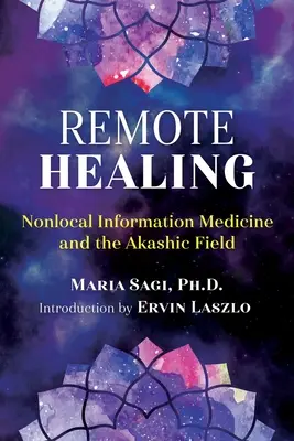 Guérison à distance : La médecine de l'information non locale et le champ akashique - Remote Healing: Nonlocal Information Medicine and the Akashic Field