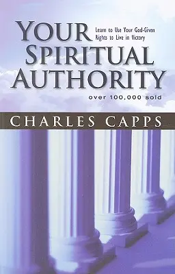 Votre autorité spirituelle : Apprenez à utiliser les droits que Dieu vous a donnés pour vivre dans la victoire - Your Spiritual Authority: Learn to Use Your God-Given Rights to Live in Victory