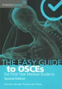Guide facile des ECOS pour les étudiants en dernière année de médecine, deuxième édition - The Easy Guide to Osces for Final Year Medical Students, Second Edition