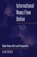 Flux d'informations internationales en ligne : Vues globales et perspectives locales - International News Flow Online: Global Views with Local Perspectives