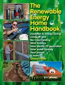 Le manuel des énergies renouvelables à la maison : Isolation et économie d'énergie, vivre hors réseau, chauffage à la biomasse, éoliennes, production d'électricité solaire, énergie solaire, etc. - The Renewable Energy Home Handbook: Insulation & Energy Saving, Living Off-Grid, Bio-Mass Heating, Wind Turbines, Solar Electric Pv Generation, Solar