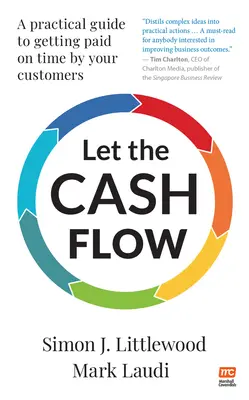 Let the Cash Flow : A Practical Guide to Getting Paid on Time by Your Customers (en anglais) - Let the Cash Flow: A Practical Guide to Getting Paid on Time by Your Customers