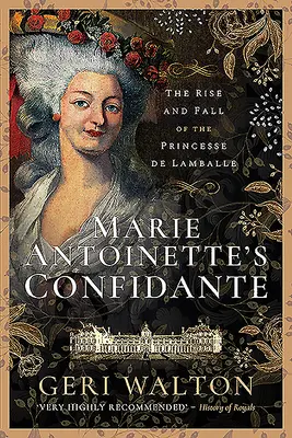 La confidente de Marie-Antoinette : l'ascension et la chute de la princesse de Lamballe - Marie Antoinette's Confidante: The Rise and Fall of the Princesse de Lamballe