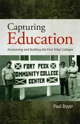 Capturer l'éducation : Envisager et construire les premiers collèges tribaux - Capturing Education: Envisioning and Building the First Tribal Colleges