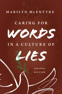 Prendre soin des mots dans une culture du mensonge, 2e édition - Caring for Words in a Culture of Lies, 2nd Ed