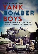 Les bombardiers yankees à Norfolk : Un témoignage photographique de l'Usaaf pendant la Seconde Guerre mondiale - Yank Bomber Boys in Norfolk: A Photographic Record of the Usaaf in the Second World War